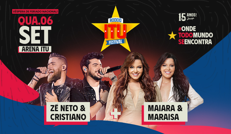 Rodeio Itu Festival - Zé Neto e Cristiano + Maiara e Maraisa em Itu
